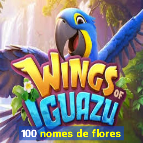 100 nomes de flores